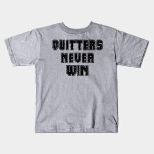 Quitters Never Win Kids T-Shirt